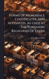 bokomslag Forms Of Memorials, Certificates, And Affidavits, As Used At The Yorkshire Registries Of Deeds