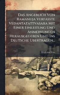 bokomslag Angeblich Von Ramanuja Verfasste Vedantatattvasara Mit Einer Einleitung Und Anmerkungen Herausgegeben Und Ins Deutsche Ubertragen...