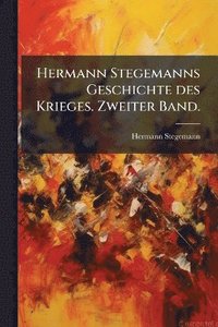 bokomslag Hermann Stegemanns Geschichte des Krieges. Zweiter Band.