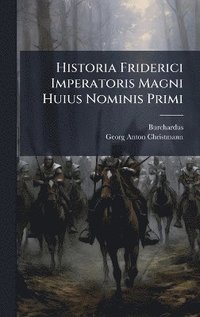 bokomslag Historia Friderici Imperatoris Magni Huius Nominis Primi