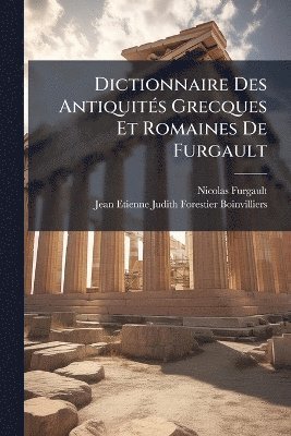 Dictionnaire Des AntiquitÃ(c)s Grecques Et Romaines De Furgault