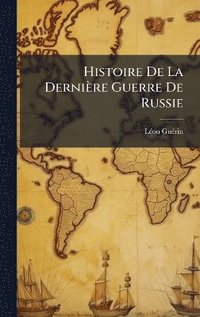 bokomslag Histoire De La Dernière Guerre De Russie