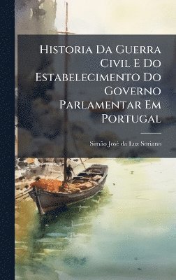 bokomslag Historia Da Guerra Civil E Do Estabelecimento Do Governo Parlamentar Em Portugal