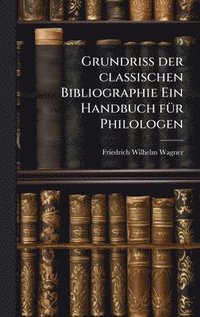 bokomslag Grundriss der classischen Bibliographie Ein Handbuch fÃ1/4r Philologen