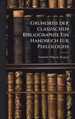 bokomslag Grundriss der classischen Bibliographie Ein Handbuch fÃ1/4r Philologen