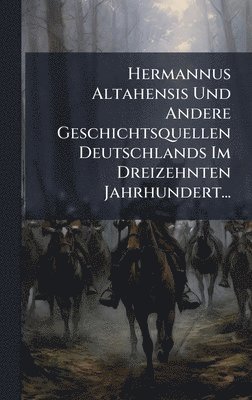 bokomslag Hermannus Altahensis Und Andere Geschichtsquellen Deutschlands Im Dreizehnten Jahrhundert...