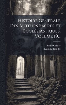 bokomslag Histoire GÃ(c)nÃ(c)rale Des Auteurs SacrÃ(c)s Et Ã?cclÃ(c)siastiques, Volume 19...