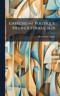 bokomslag CatÃ©chisme Politique Des Industriels, 1824
