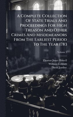 Thomas Jones Howell, William Cobbett, David Jardine - Complete Collection Of State Trials And Proceedings For High Treason And Other Crimes And Misdemeanors From The Earliest Period To The Year 1783, Inbunden