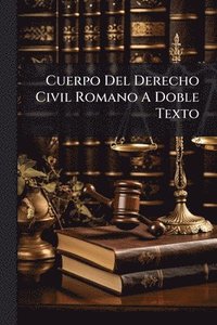 bokomslag Cuerpo Del Derecho Civil Romano A Doble Texto