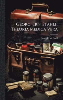 bokomslag Georg. Ern. Stahlii Theoria Medica Vera