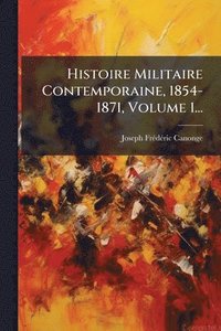bokomslag Histoire Militaire Contemporaine, 1854-1871, Volume 1...