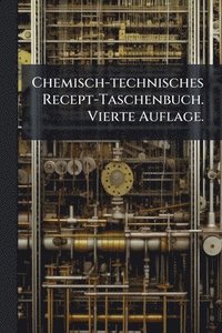 bokomslag Chemisch-technisches Recept-Taschenbuch. Vierte Auflage.