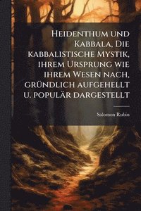bokomslag Heidenthum und Kabbala, Die kabbalistische Mystik, ihrem Ursprung wie ihrem Wesen nach, grÃ1/4ndlich aufgehellt u. populär dargestellt