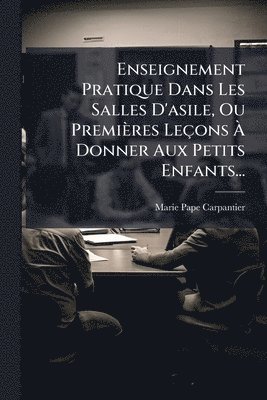bokomslag Enseignement Pratique Dans Les Salles D'asile, Ou Premières Leçons Ã? Donner Aux Petits Enfants...