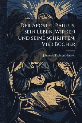 bokomslag Apostel Paulus, sein Leben, Wirken und seine Schriften, Vier BÃ1/4cher