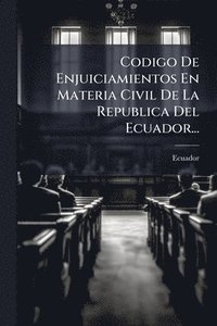 bokomslag Codigo De Enjuiciamientos En Materia Civil De La Republica Del Ecuador...