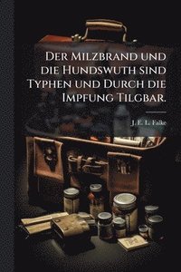 bokomslag Der Milzbrand und die Hundswuth sind Typhen und Durch die Impfung Tilgbar.