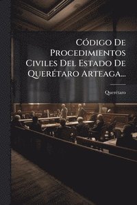 bokomslag CÃ3digo De Procedimientos Civiles Del Estado De QuerÃ(c)taro Arteaga...