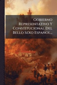bokomslag Gobierno Representativo Y Constitucional Del Bello Sexo Español...