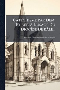 bokomslag CatÃ(c)chisme Par Dem. Et RÃ(c)p. Ã¿ L'usage Du Diocèse De Bâle...