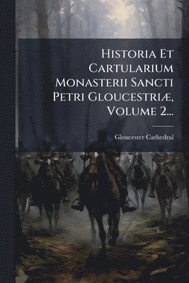 bokomslag Historia Et Cartularium Monasterii Sancti Petri GloucestriÃ], Volume 2...