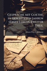 bokomslag Gespräche mit Goethe in den letzten Jahren seines Lebens, Zweiter Theil