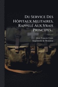 bokomslag Du Service Des HÃ¿pitaux Militaires, RappelÃ(c) Aux Vrais Principes...