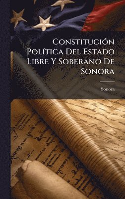 bokomslag ConstituciÃ3n PolÃ-tica Del Estado Libre Y Soberano De Sonora