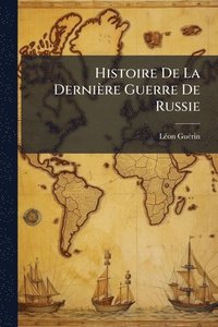 bokomslag Histoire De La Dernière Guerre De Russie