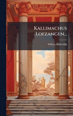 Willem Bilderdijk - Kallimachus Lofzangen..., Inbunden