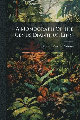 bokomslag Monograph Of The Genus Dianthus, Linn