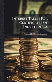 bokomslag Interest Tables For Certificates Of Indebtedness