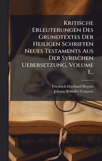 bokomslag Kritische Erleuterungen Des Grundtextes Der Heiligen Schriften Neues Testaments Aus Der Syrischen Uebersetzung, Volume 1...