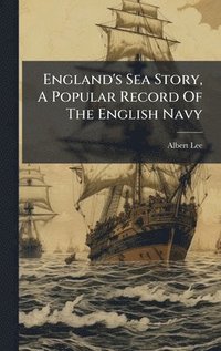 bokomslag England's Sea Story, A Popular Record Of The English Navy