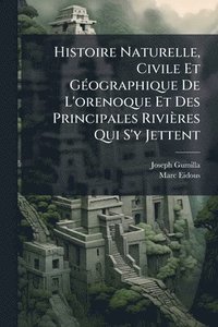 bokomslag Histoire Naturelle, Civile Et GÃ(c)ographique De L'orenoque Et Des Principales Rivières Qui S'y Jettent