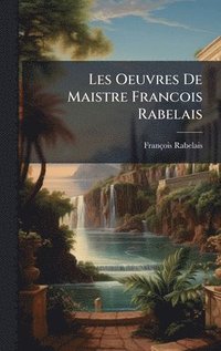 bokomslag Les Oeuvres De Maistre Francois Rabelais