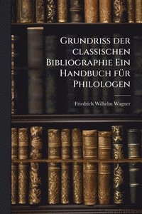 bokomslag Grundriss der classischen Bibliographie Ein Handbuch fÃ1/4r Philologen