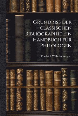 bokomslag Grundriss der classischen Bibliographie Ein Handbuch fÃ1/4r Philologen