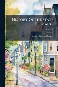 bokomslag History Of The State Of Maine