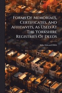 bokomslag Forms Of Memorials, Certificates, And Affidavits, As Used At The Yorkshire Registries Of Deeds