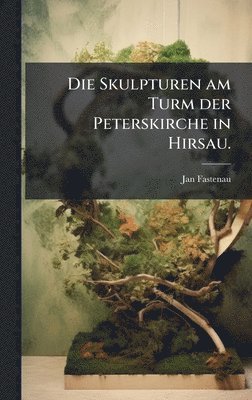 bokomslag Die Skulpturen am Turm der Peterskirche in Hirsau.
