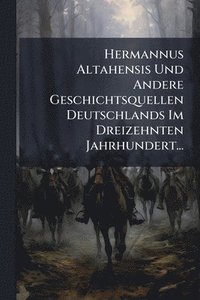 bokomslag Hermannus Altahensis Und Andere Geschichtsquellen Deutschlands Im Dreizehnten Jahrhundert...