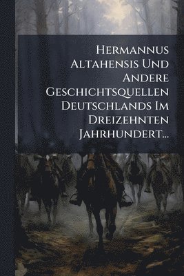 bokomslag Hermannus Altahensis Und Andere Geschichtsquellen Deutschlands Im Dreizehnten Jahrhundert...