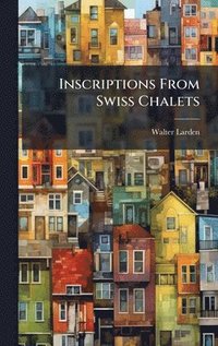 bokomslag Inscriptions From Swiss Chalets