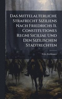 bokomslag Das Mittelalterliche Strafrecht Siziliens Nach Friedrichs Ii. Constitutiones Regni Siciliae Und Den Sizilischen Stadtrechten