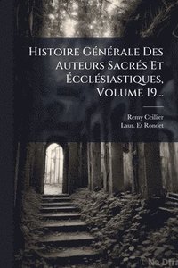 bokomslag Histoire GÃ(c)nÃ(c)rale Des Auteurs SacrÃ(c)s Et Ã?cclÃ(c)siastiques, Volume 19...