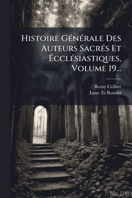 bokomslag Histoire GÃ(c)nÃ(c)rale Des Auteurs SacrÃ(c)s Et Ã?cclÃ(c)siastiques, Volume 19...