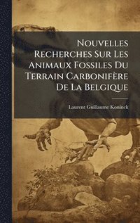 bokomslag Nouvelles Recherches Sur Les Animaux Fossiles Du Terrain Carbonifère De La Belgique