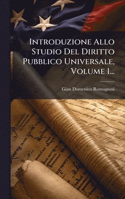 Introduzione Allo Studio Del Diritto Pubblico Universale, Volume 1...